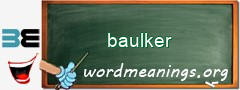 WordMeaning blackboard for baulker